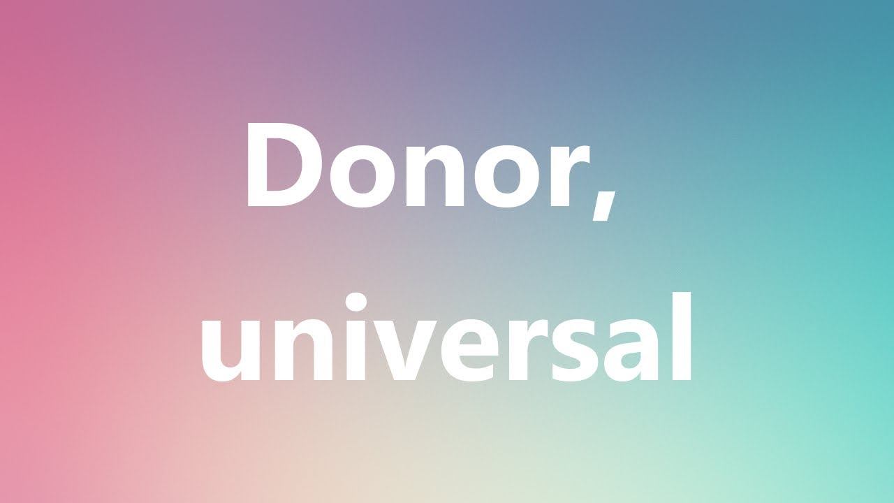 Donor, universal - Medical Definition and Pronunciation смотреть онлайн