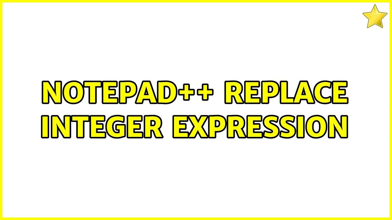 Notepad++ Replace Integer Expression смотреть онлайн
