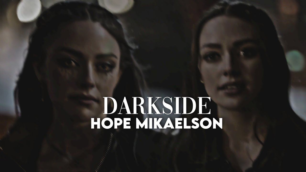 Hope Mikaelson • Darkside [+ 4 season] смотреть онлайн