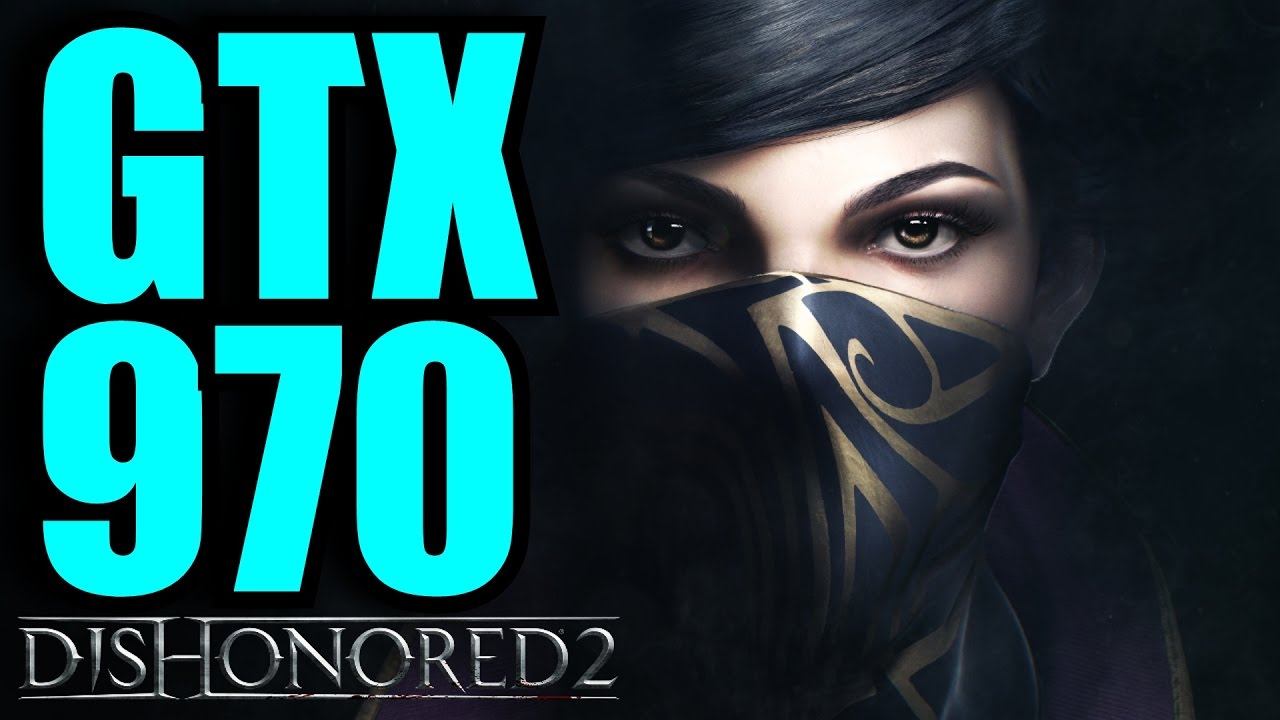 Dishonored 2 GTX 970 OC | 1080p Ultra - Very High - High - Medium | FRAME-RATE TEST смотреть онлайн
