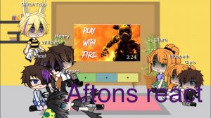 Afton family react to “ Play with fire” +Ennard and GlitchTrap and Henry (Part 1)