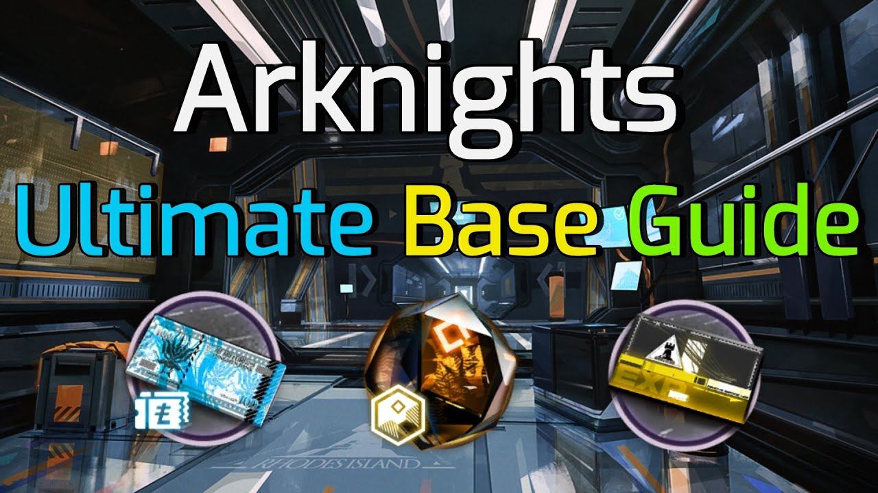 Arknights【明日方舟】-  Ultimate Base Guide