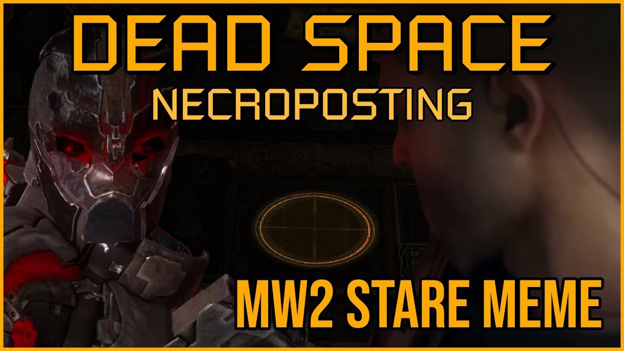 MW2 STARE MEME [Dead Space Necroposting Original] смотреть онлайн