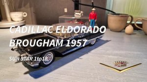 CADILLAC ELDORADO BROUGHAM 1957, SUN STAR 1/18