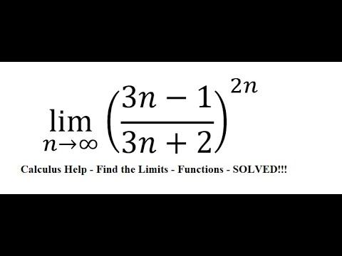 Calculus Help: Find the limits - lim (n→∞) ((3n-1)/(3n+2))^(2n) - Exponential Function смотреть онлайн