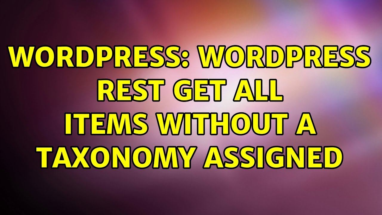 Wordpress: WordPress REST get all items without a taxonomy assigned смотреть онлайн