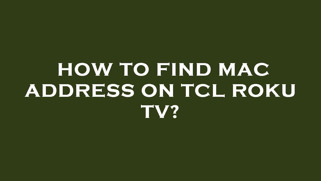 How to find mac address on tcl roku tv? смотреть онлайн
