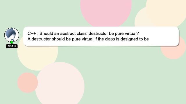 C++ : Should an abstract class' destructor be pure virtual? смотреть онлайн