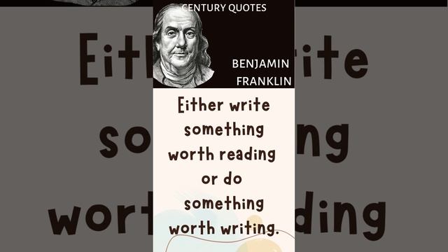 Either write something worth reading | Benjamin Franklin | Century Quotes смотреть онлайн