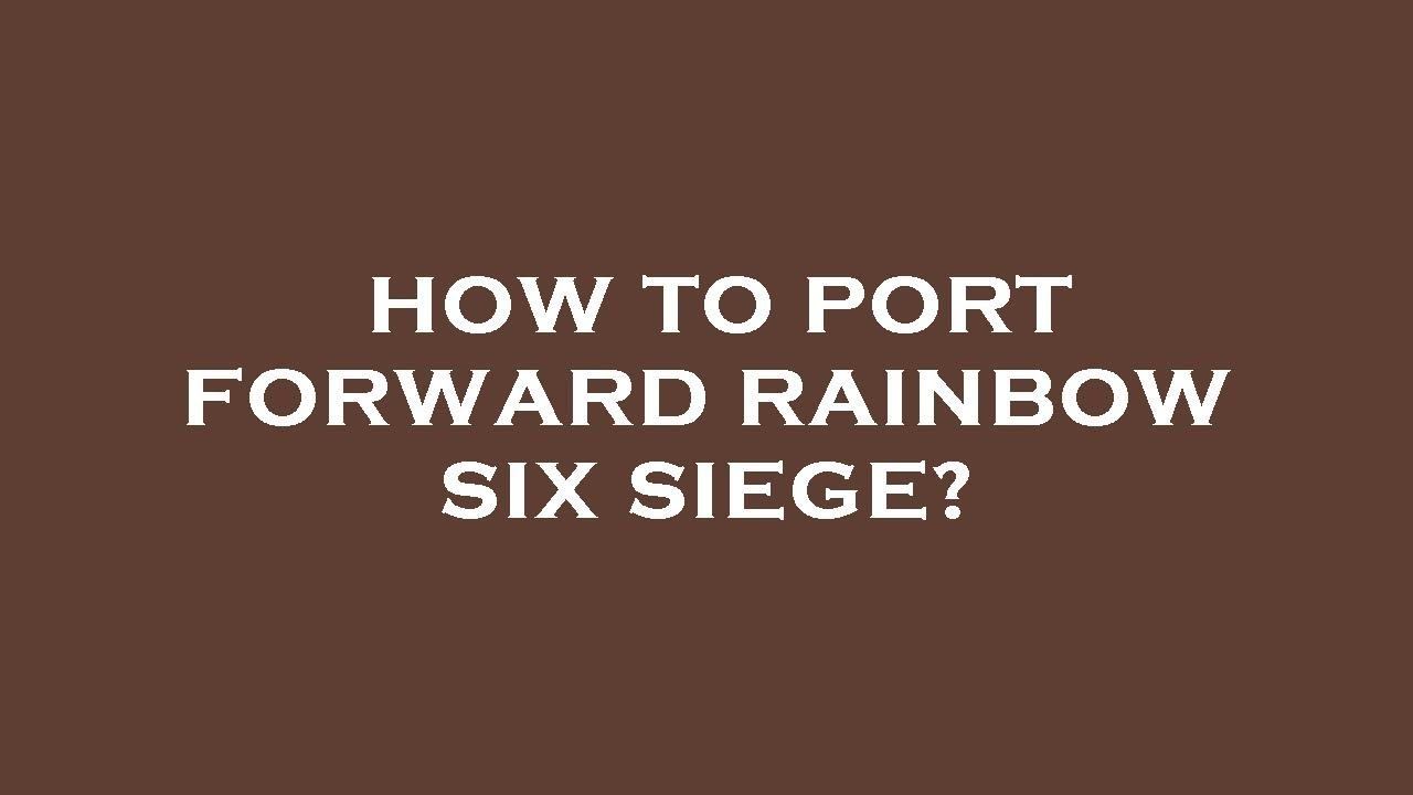 How to port forward rainbow six siege? смотреть онлайн