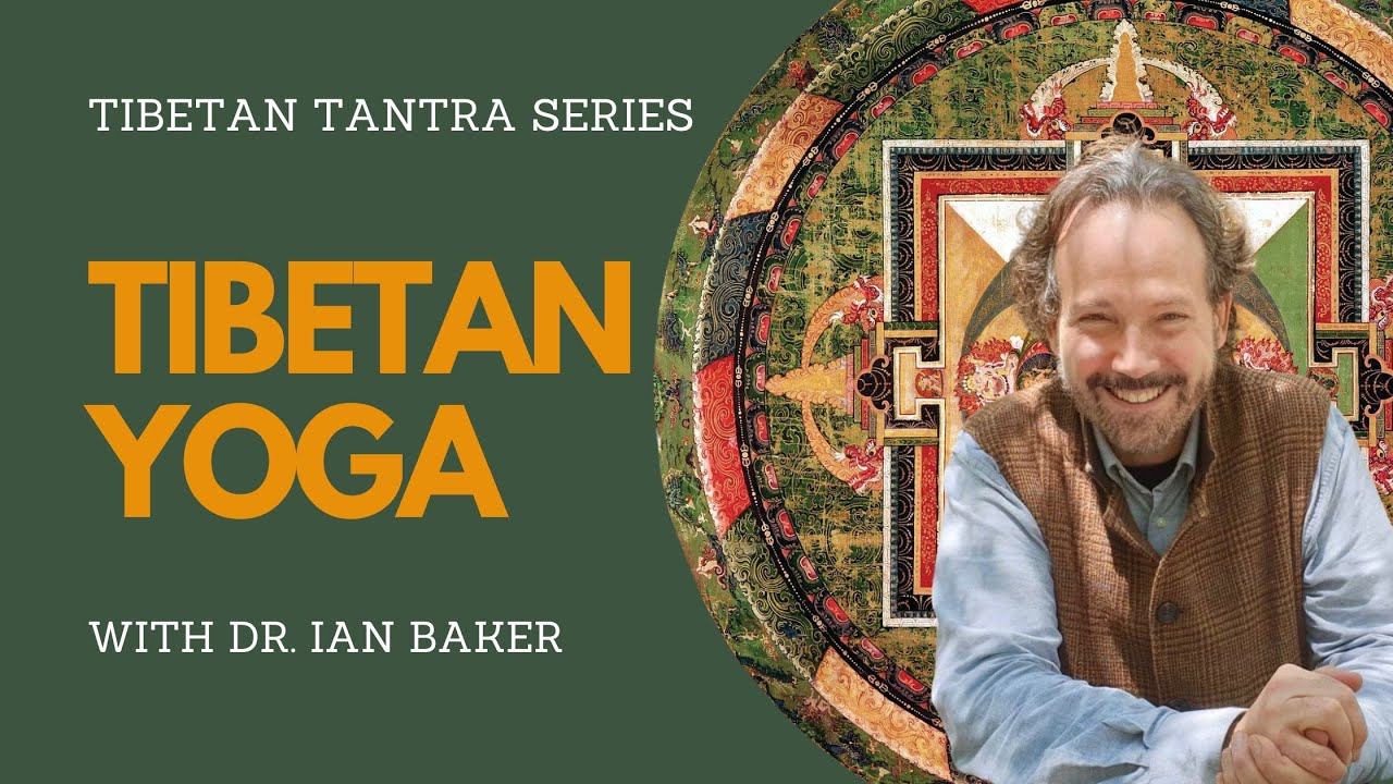 Tibetan Yoga With Dr. Ian Baker | Tibetan Tantra Series | Contemplative Studies Immersion