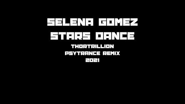 PSYTRANCE * Selena Gomez - Stars Dance (Thortrillion Remix) смотреть онлайн