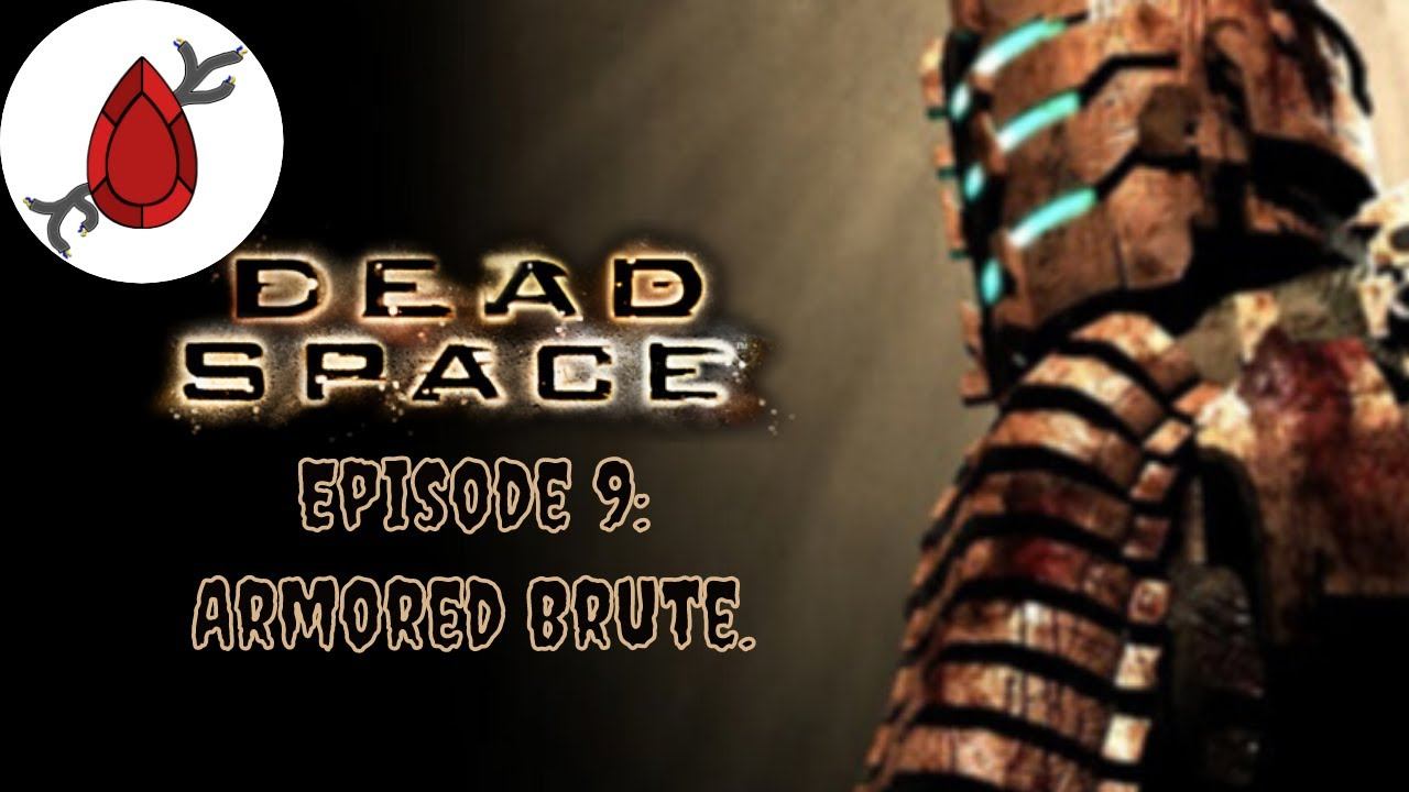 Dead Space - Episode 9: Armored Brute. смотреть онлайн
