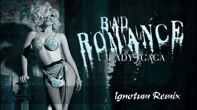 Lady Gaga - Bad Romance (Ignotum Remix) смотреть онлайн