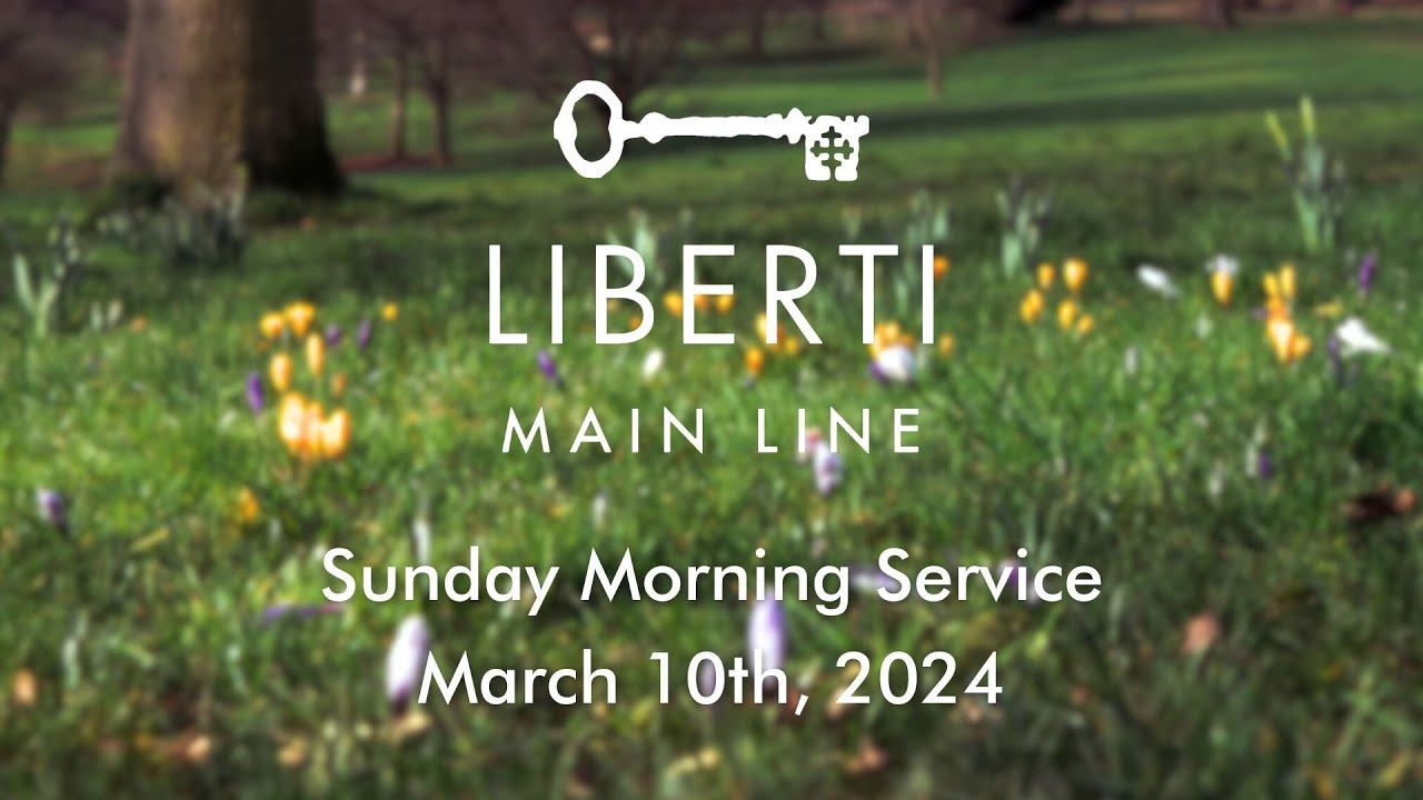 Liberti Main Line - Sunday Morning Service - 3/10/2024 смотреть онлайн