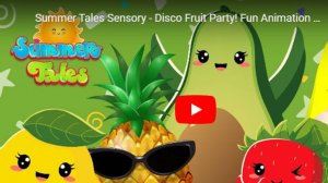 Summer Tales Sensory - Фруктовая вечеринка на дискотеке! Веселая анимация и оптимистичная музыка!