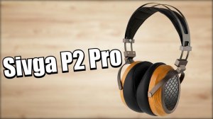 Sivga P2 Pro  - Вокально-инструментальные планары!