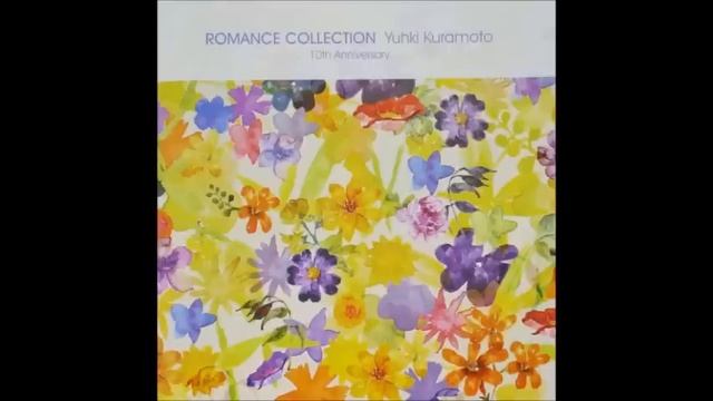 Romance Collection 10th Anniversary - Yuhki Kuramoto (Full Album) смотреть онлайн