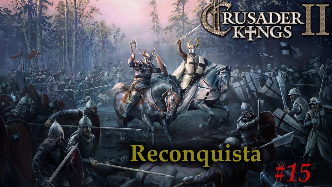 Let's Play Crusader Kings 2 - Reconquista 15 смотреть онлайн