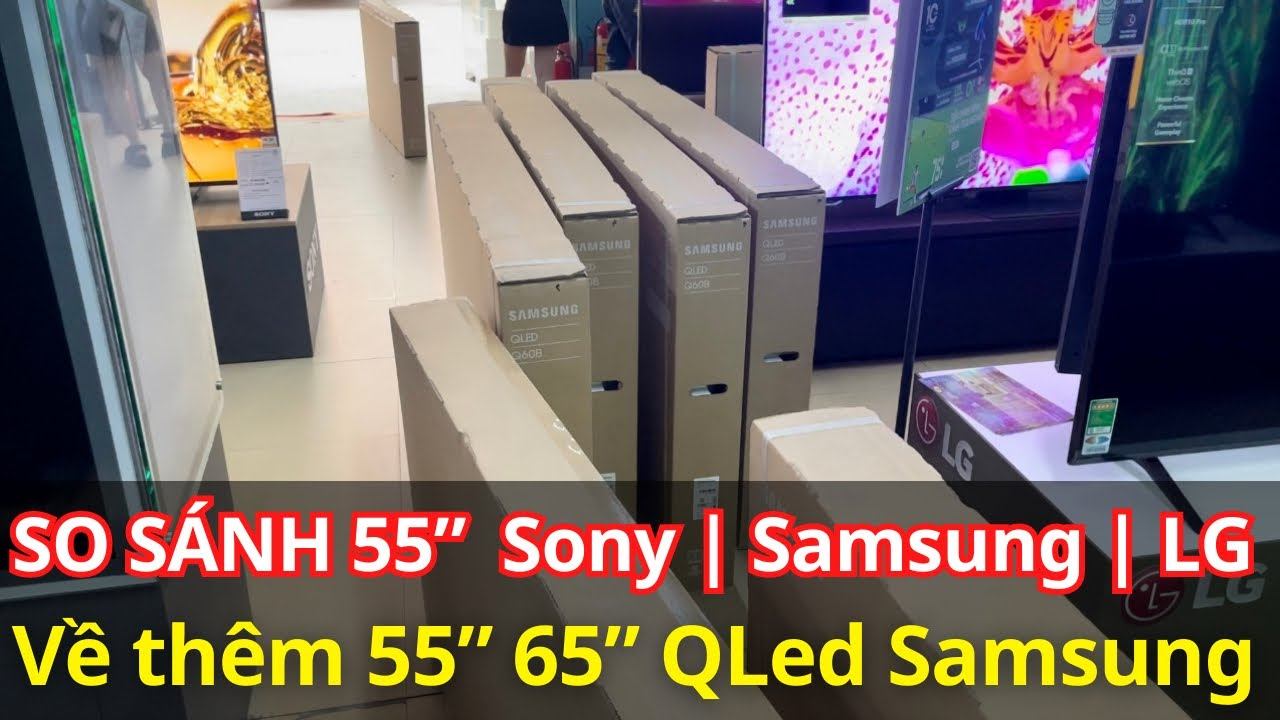 So sánh 55 inch của Sony | Samsung | LG - Về hàng 55, 65 inch QLed Samsung giá tốt смотреть онлайн