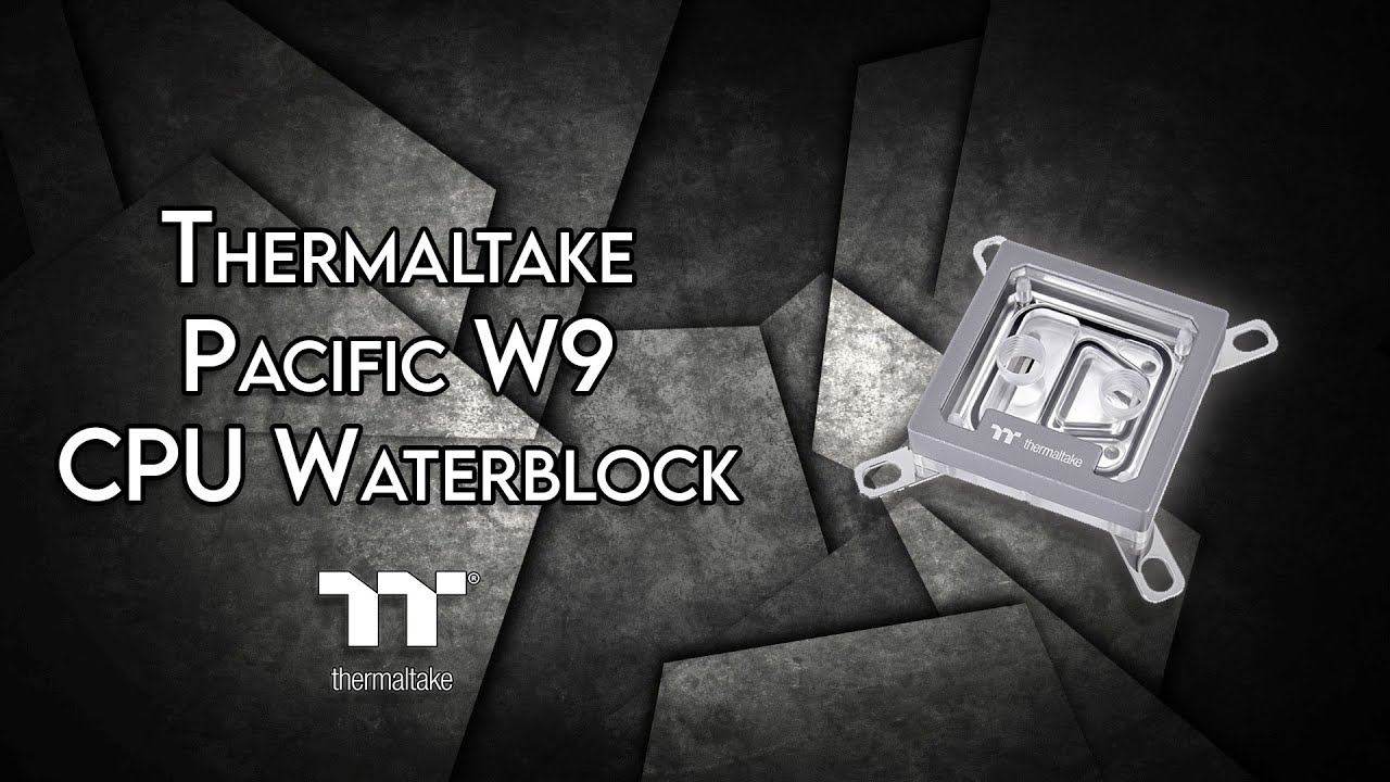 Thermaltake Pacific W9 - Unboxing & Review смотреть онлайн