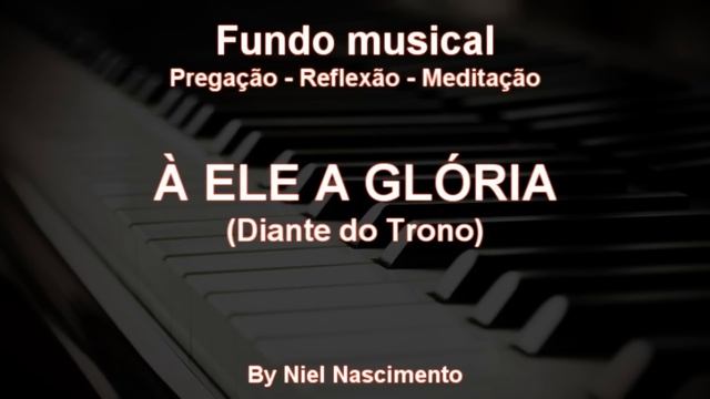 🎶 Fundo Musical No Piano (A Ele A Glória - Diante Do Trono) By Niel Nascimento