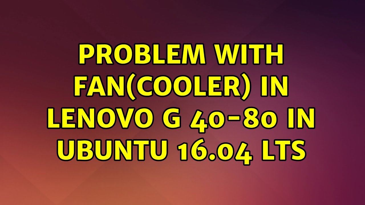 Ubuntu: Problem with fan(cooler) in Lenovo G 40-80 in Ubuntu 16.04 LTS (2 Solutions!!) смотреть онлайн