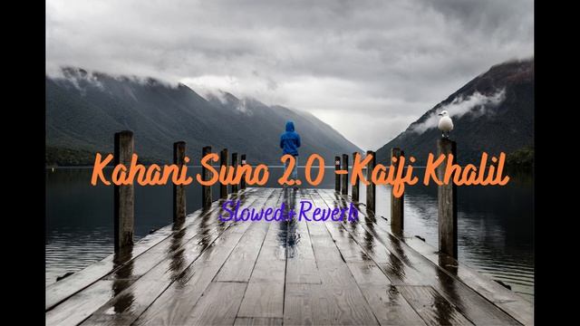 Kahani Suno 2.0 (slowed+Reverb) | Kaifi Khalil |