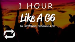 [1 HOUR 🕐 ] Far East Movement - Like A G6 (Lyrics) ft The Cataracs, DEV