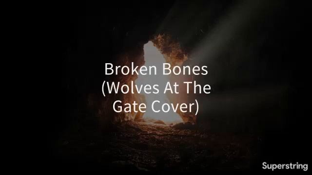 Broken Bones (Wolves At The Gate Cover) смотреть онлайн