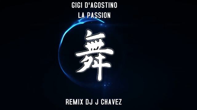 GIGI D'AGOSTINO - LA PASSION REMIX DJ J CHAVEZ