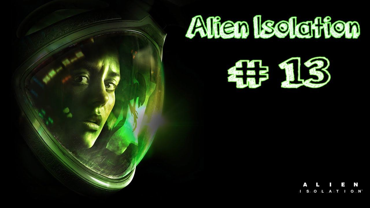 Alien Isolation: Геморрой #13 (60FPS) смотреть онлайн