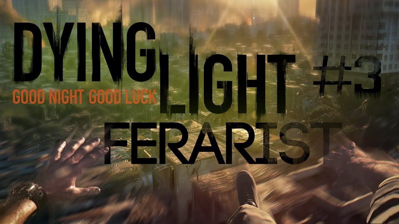 Dying Light - спокойной ночи, не будет![3] смотреть онлайн