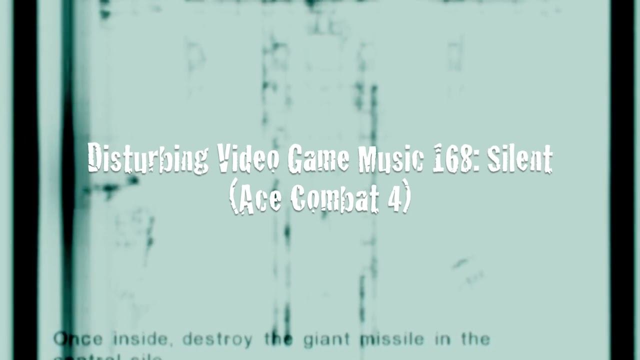 Disturbing Video Game Music 168: Silent (Ace Combat 4) смотреть онлайн