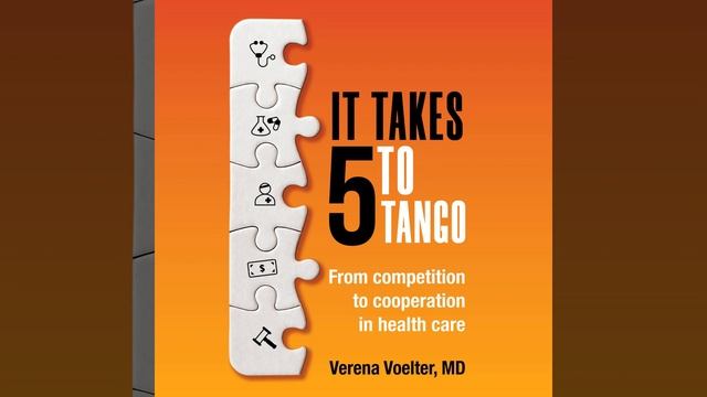 Part 6 - It Takes 5 To Tango - From Competition To Cooperation In Health Care.17 - It Takes 5...