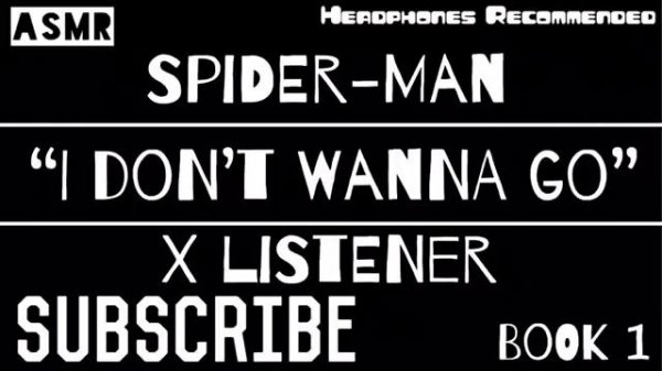 (Spider-Man X Listener) ||| MARVEL ASMR ||| “I Don’t Wanna Go Sir”
