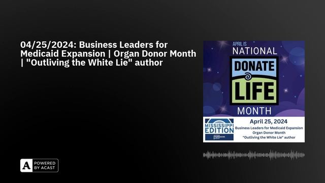 04/25/2024: Business Leaders For Medicaid Expansion | Organ Donor Month | 