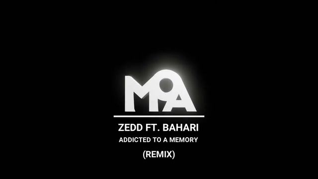 Zedd Ft. Bahari - Addicted To A Memory (MOA Remix)
