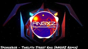 Spongebob - Twelfth Street Rag (ANGXZ Remix)