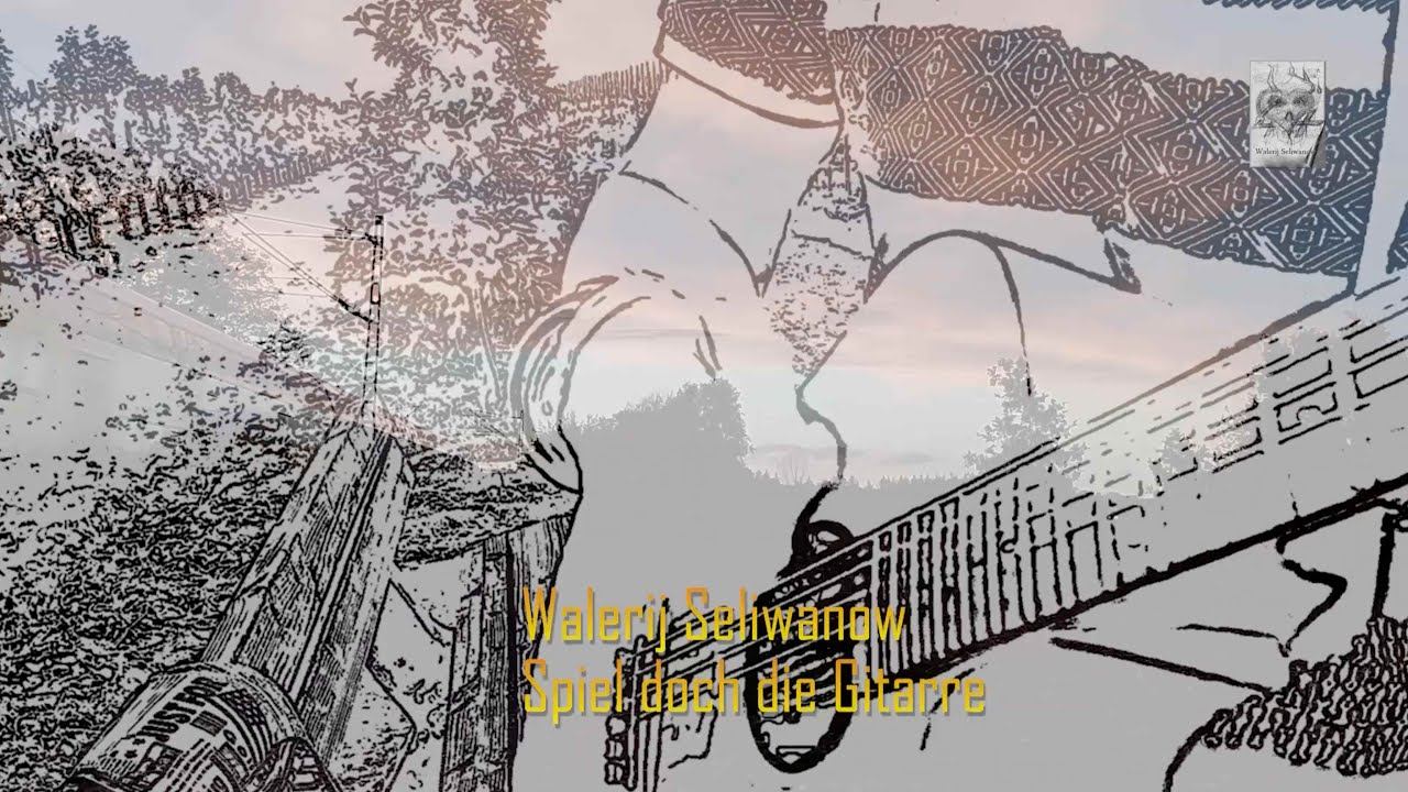 Walerij Seliwanow - Spiel Doch Die Gitarre
