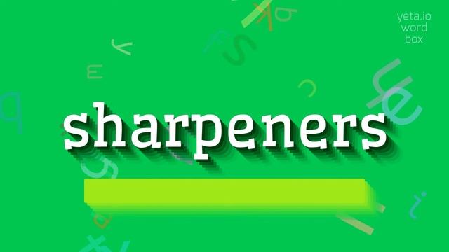 HOW TO SAY SHARPENERS? SHARPENERS MEANING AND DEFINITION #sharpeners