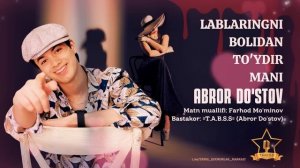 ABROR DO'STOV - LABLARINGNI BOLIDAN TO'YDIR MANI