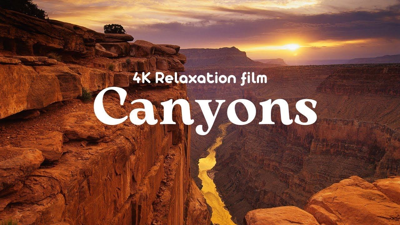 Сanyons 4K - Relaxation Film With Calming Music