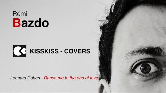 Rémi BAZDO - Dance me to the end of love (Leonard Cohen) - Kisskisscovers смотреть онлайн