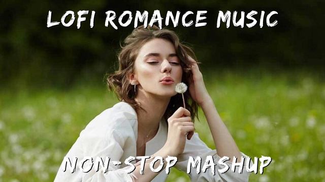 Lofi Romance Music | Non Stop Romance Mashup | #mashup #romance смотреть онлайн