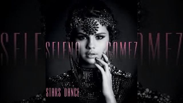 Selena Gomez - Stars Dance (FULL SONG) (Stars Dance Album