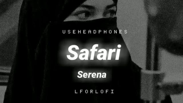 Safari Serena || [ Slowed + Reverb ] ||