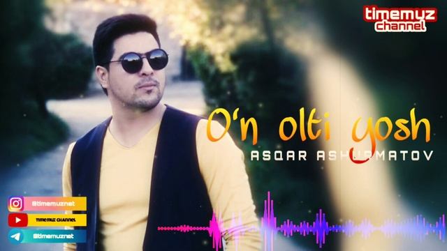 Asqar Ashurmatov - 16 Yosh | Аскар Ашурматов - 16 ёш (music Version)