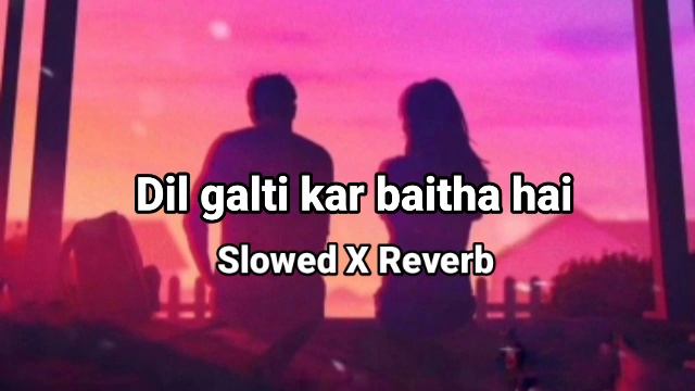 Dil galti kar baitha hai || Slowed X Reverb || jubin nautiyal || Lofi Song смотреть онлайн