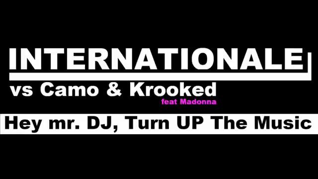 Internationale vs Camo & Krooked (ft. Madonna) - Hey mr. DJ, Turn UP The Music! (vip mash-up) смотреть онлайн